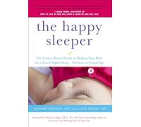 The Happy Sleeper: The Science-Backed Guide to Helping Your Baby Get a Good Night's Sleep-Newborn to School Age