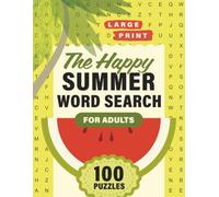 The Happy Summer Word Search for Adults: Large Print Puzzles to Relax Your Mind, Sharpen Your Focus, and Enjoy the Best of Summer