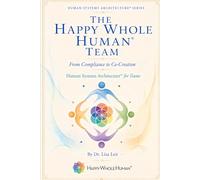 The Happy Whole Human® Team: From Compliance to Co-Creation
