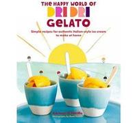 The Happy World of Dri Dri Gelato: Simple recipes for authentic Italian-style ice cream to make at home - [Version Originale] Inconnu (Auteur)
