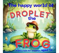 The happy world of droplet the Frog : A fairy tale for children aged 1+: Discover magical adventures full of joy!