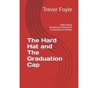 The Hard Hat and The Graduation Cap: Rebuilding Vocational Education in Burnham's Britain