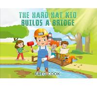 The Hard Hat Kid Builds a Bridge