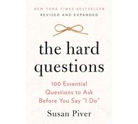 The Hard Questions: 100 Essential Questions to Ask Before You Say "I Do"