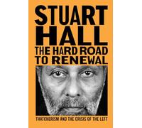 The Hard Road to Renewal: Thatcherism and the Crisis of the Left