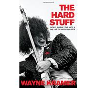 The Hard Stuff: Dope, Crime, the MC5, and My Life of Impossibilities