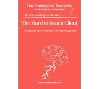 The Hard to Reach Client: Working with Silence, Ambivalence, and Stalled Engagement
