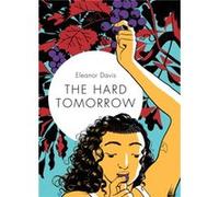 The Hard Tomorrow by Eleanor Davis Unknown (Auteur)