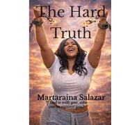 The Hard Truth: Breaking Generational Trauma, Reclaiming Self-Worth, and Choosing Healing