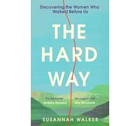The Hard Way: Discovering the Women Who Walked Before Us