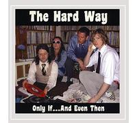 The Hard Way - Only If & Even Then
