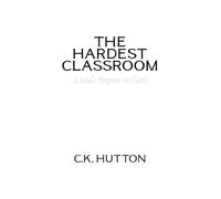 The Hardest Classroom: A Soul's Purpose on Earth