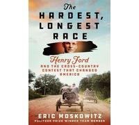 The Hardest, Longest Race Henry Ford and the Cross-Country Contest That Changed America - Eric Moskowitz - St. martin's press - ebook (ePub) - Livre
