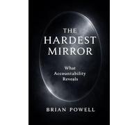 The Hardest Mirror: What Accountability Reveals