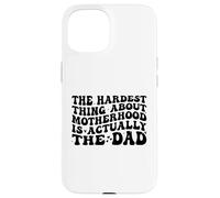 The Hardest Thing About Motherhood is Actually The Dad Funny Coque pour iPhone 15