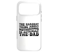 The Hardest Thing About Motherhood is Actually The Dad Funny Coque pour iPhone 17 Pro Max