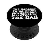 The Hardest Thing About Motherhood is Actually The Dad Funny PopSockets PopGrip Adhésif