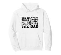 The Hardest Thing About Motherhood is Actually The Dad Funny Sweat à Capuche
