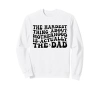 The Hardest Thing About Motherhood is Actually The Dad Funny Sweatshirt