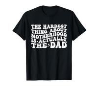 The Hardest Thing About Motherhood is Actually The Dad Funny T-Shirt