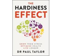 The Hardiness Effect: Grow from Stress, Optimise Health, Live Longer
