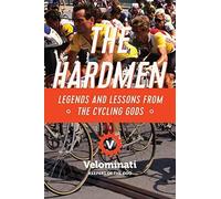 The Hardmen: Legends And Lessons From The Cycling Gods