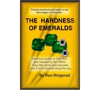 The Hardness of Emerald: Finding Manhood and Magic in the Hard Edges of Colombia