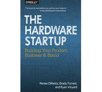 Renee Diresta – The Hardware Startup – Building Your Product, Business, And Brand – Broché
