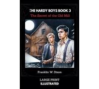 THE HARDY BOYS : THE SECRET OF THE OLD MILL: ILLUSTRATED LARGE PRINT: THE HARDY BOYS BOOK 3