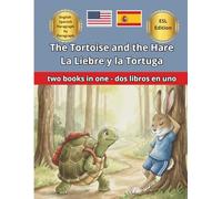 The Hare and the Tortoise La Liebre y la Tortuga Short bilingual story Cuento corto bilingüe: Bilingual Edition with Paragraph by Paragraph ... Children Ages 2 to 12 Para Niños de 2 a 12