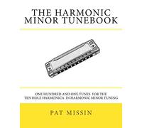 The Harmonic Minor Tunebook: One Hundred and One Tunes for the Ten Hole Harmonica in Harmonic Minor Tuning