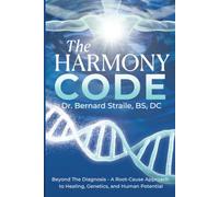 The Harmony Code: Beyond the Diagnosis - A Root-Cause Approach to Healing, Genetics, and Human Potential