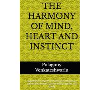 THE HARMONY OF MIND, HEART AND INSTINCT: Leadership is the art of conscious creation, a pathway to shape success with purpose and clarity