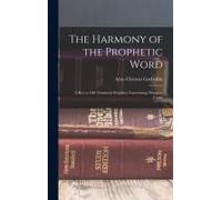 The Harmony Of The Prophetic Word: A Key To Old Testament Prophecy Concerning Things To Come