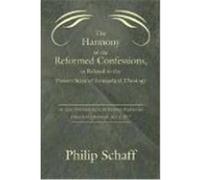 The Harmony of the Reformed Confessions, as Related to the Present State of Evangelical Theology: An Essay Delivered Before the General Presbyterian C Schaff, Philip (Auteur)