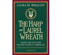 The Harp and Laurel Wreath: Poetry and Dictation for the Classical Curriculum