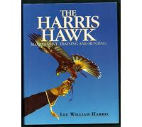 The Harris Hawk: Management, Training and Hunting