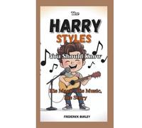 THE HARRY STYLES YOU SHOULD KNOW: His Music, His Magic, His Story (Biography For Kids)