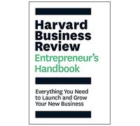 The Harvard Business Review Entrepreneur's Handbook: Everything You Need to Launch and Grow Your New Business