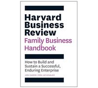 The Harvard Business Review Family Business Handbook: How to Build and Sustain a Successful, Enduring Enterprise