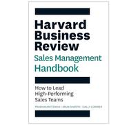 Harvard Business Review Sales Management Handbook: How to Lead High-performing Sales Teams