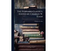 The Harvard Classics. Edited by Charles W. Eliot