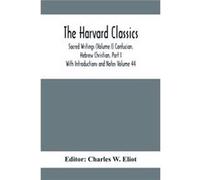 The Harvard Classics Sacred Writings Volume I Confucian. Hebrew Christian Part I With Introductions and Notes Volume 44 - Alpha Editions - Alpha Editions Alpha EditionsAlpha Editions (Auteur)