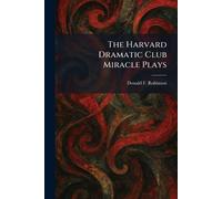 The Harvard Dramatic Club Miracle Plays