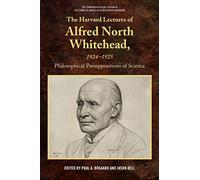 The Harvard Lectures of Alfred North Whitehead, 1924-1925: Philosophical Presuppositions of Science