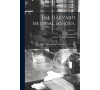 The Harvard Medical School; A History, Narrative And Documentary. 1782-1905; Volume 3