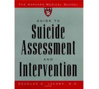 The Harvard Medical School Guide to Suicide Assessment and Intervention