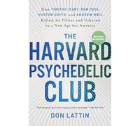 The Harvard Psychedelic Club: How Timothy Leary, Ram Dass, Huston Smith, and Andrew Weil Killed the Fifties and Ushered in a New Age for America