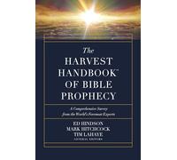 The Harvest Handbook of Bible Prophecy: A Comprehensive Survey from the Worlds Foremost Experts