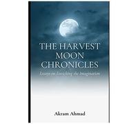 The Harvest Moon Chronicles: Essays On Enriching The Imagination
